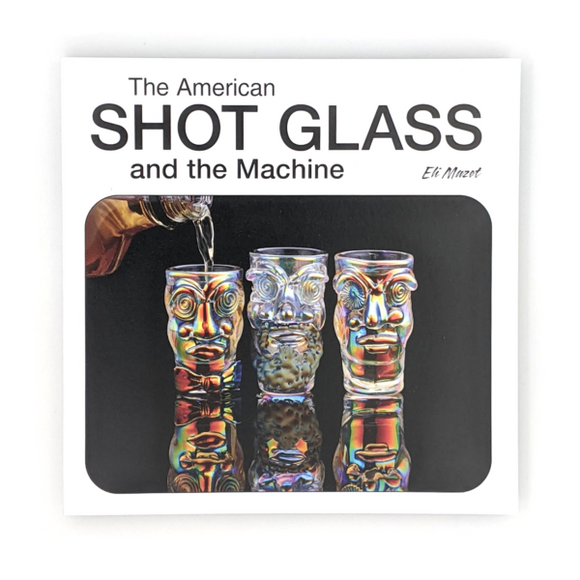 The American Shot Glass and the Machine’ By Eli Mazet